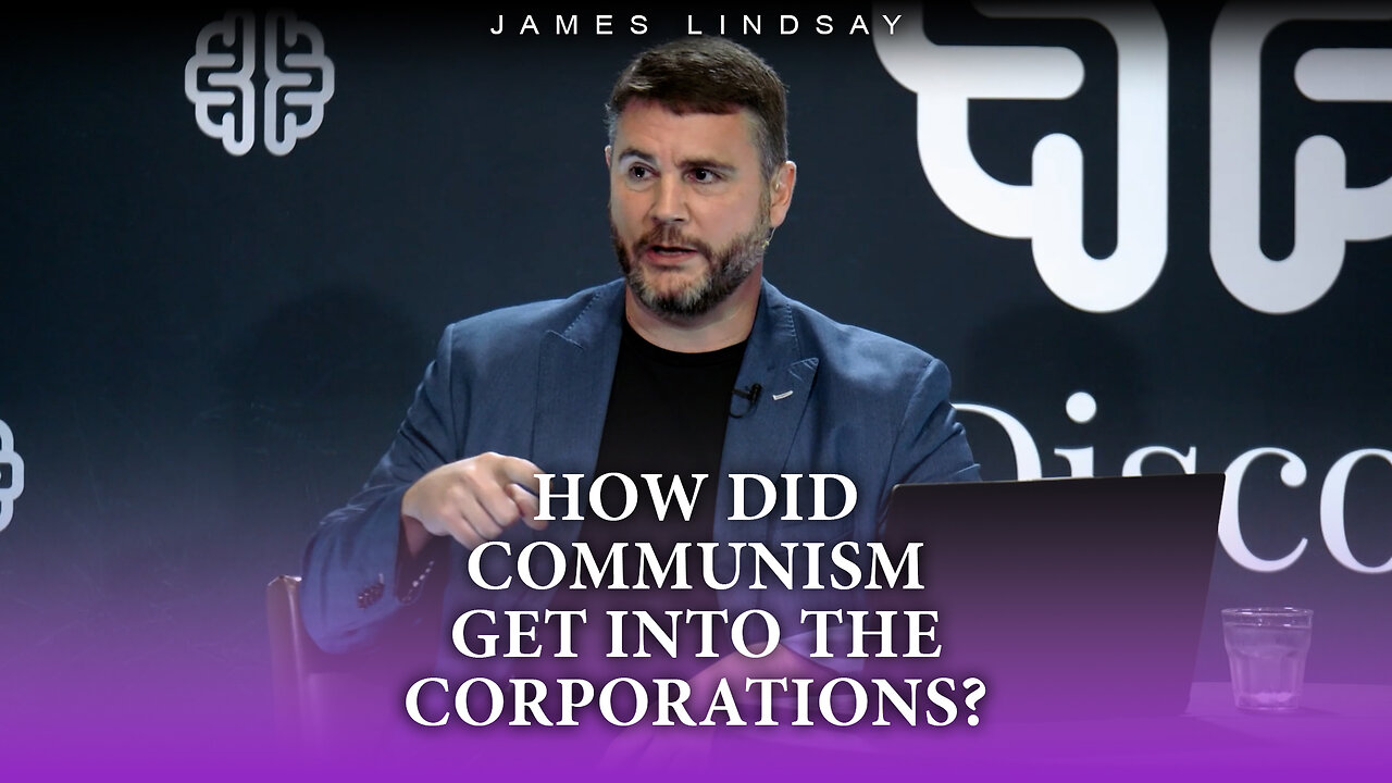 How Did Communism Get Into the Corporations? | James Lindsay