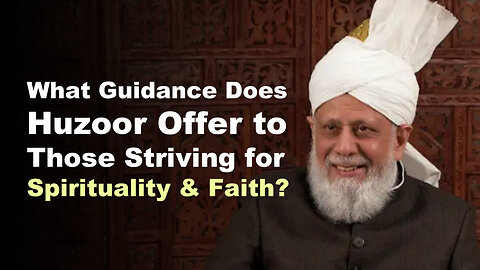 What Guidance Does Huzoor Offer to Those Striving for Spirituality and Faith?