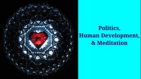 Politics, human development, and meditation