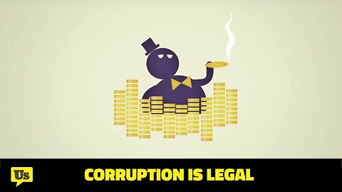 Corruption is legal. Let me show you; how?.