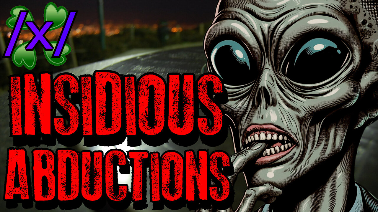 Insidious Abductions | 4chan /x/ Alien UFO Greentext Stories Thread