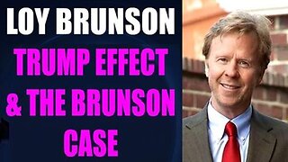 Loy Brunson HUGE INTEL: Trump Effect & Brunson Case!