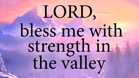 LORD Bless Me With Strength In The Valley of My Frustration | Christian Prayer