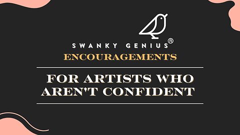 Ep - 031 For Artists Who Are Not Confident | Swanky Genius: Encouragements