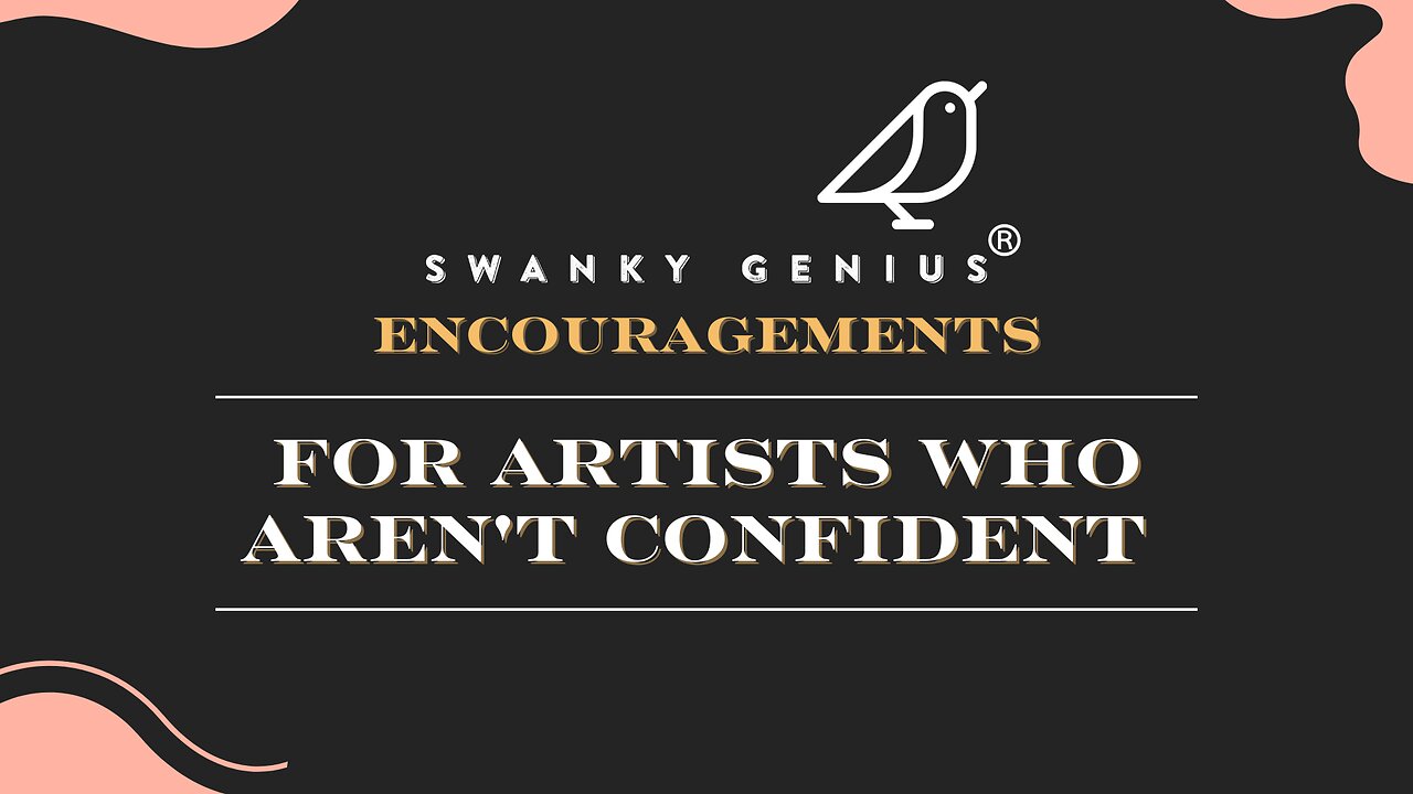 Ep - 031 For Artists Who Are Not Confident | Swanky Genius: Encouragements