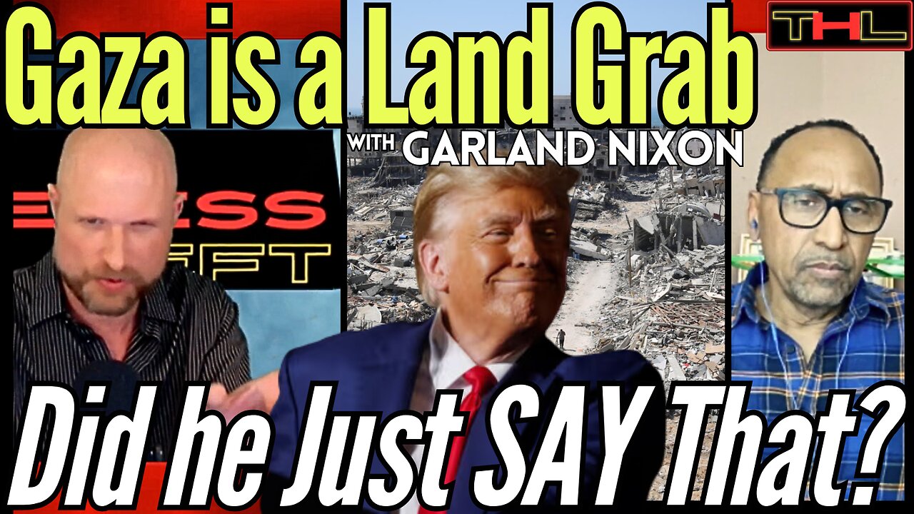 Ethnic Cleansing of Gaza - Trump's Saying the Quiet Part Out Loud! w GARLAND NIXON