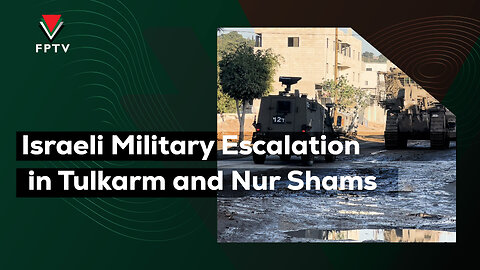 Israeli Military Escalation in Tulkarm and Nur Shams