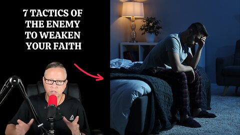 7 Tactics Of The Enemy To Weaken Your Faith