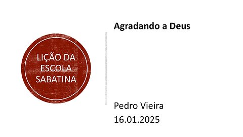 Lição da escola sabatina: Agradando a Deus. 16.01.2025