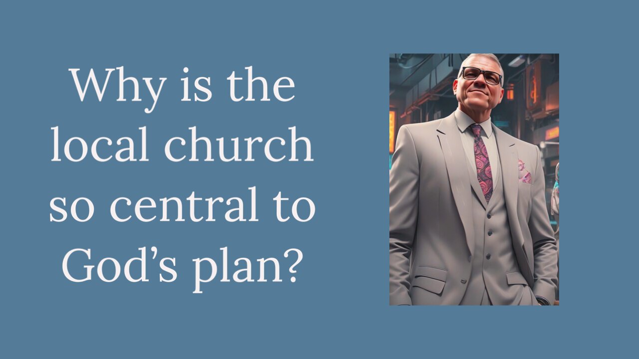 Why is the local church so central to God’s plan?