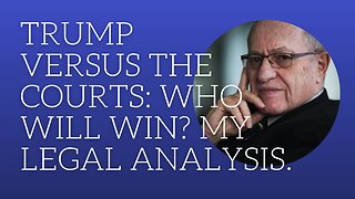 Trump versus the courts: who will win? My legal analysis.