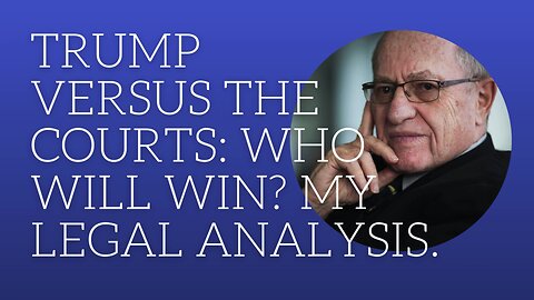 Trump versus the courts: who will win? My legal analysis.