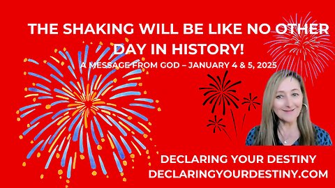 THE SHAKING WILL BE LIKE NO OTHER DAY IN HISTORY - A MESSAGE FROM GOD - JANUARY 4 & 5 2025