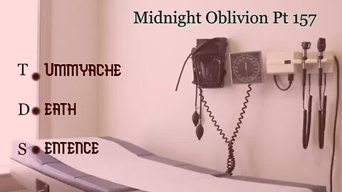 Midnight Oblivion Pt 157: Tummyache Death Sentence