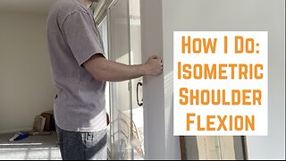 How I Do: Isometric Shoulder Flexion