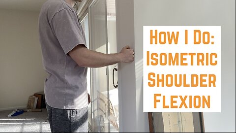 How I Do: Isometric Shoulder Flexion