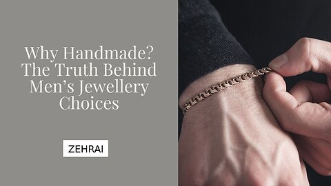 Why Handmade? The Truth Behind Men’s Jewellery Choices