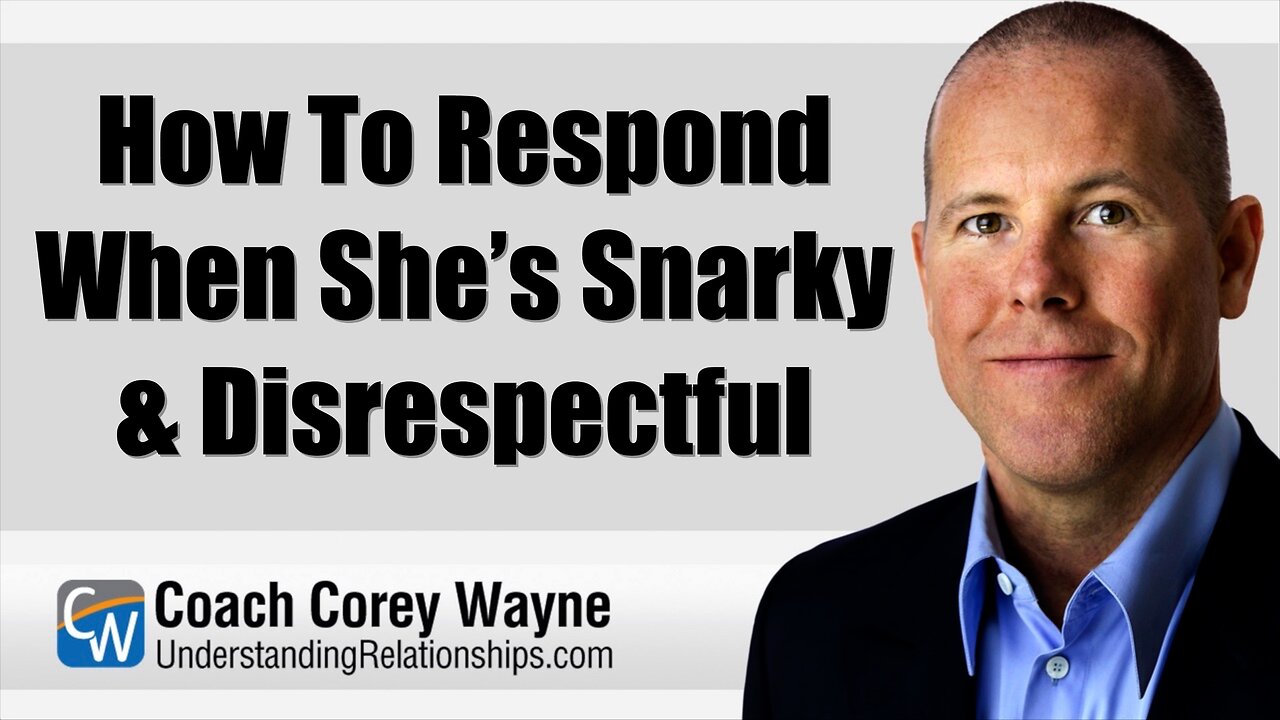 How To Respond When She’s Snarky & Disrespectful