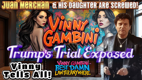 Trump's Trial Exposed! Vinny Tells All! Juan Merchan & His Daughter Are Screwed! World's Best lawyer