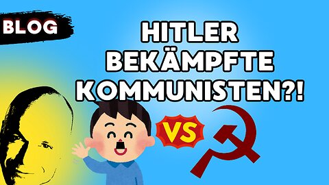 Hitler bekämpfte Kommunisten?!