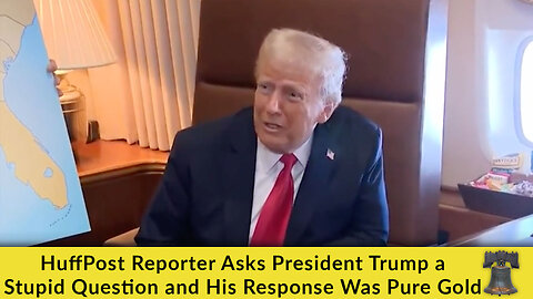 HuffPost Reporter Asks President Trump a Stupid Question and His Response Was Pure Gold