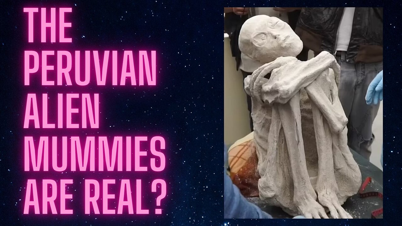 The Peruvian Alien Mummies Are Real?