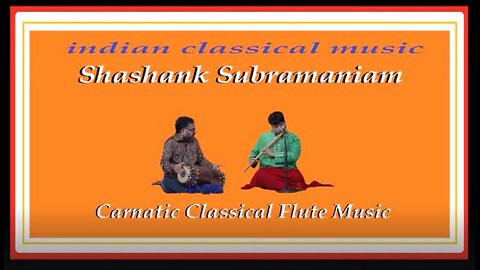 SHASHANK SUBRAMANIAM---CARNATIC CLASSICAL FLUTE MUSIC