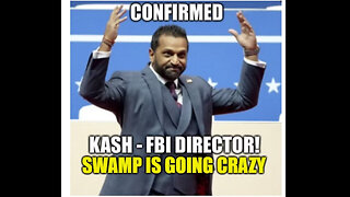 Kash Confirmed = Swamp Crazy! DOGE Security Deputized! Bondi has Epstein List!