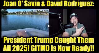 Juan O' Savin & David Rodriguez: President Trump Caught Them All 2025! GITMO Is Now Ready!!