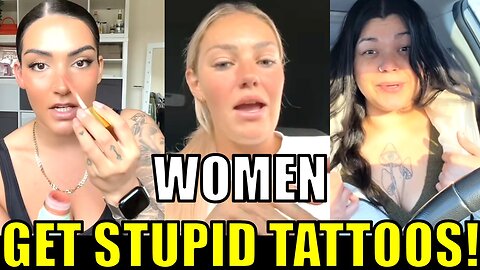 Women always regret getting stupid tattoos!