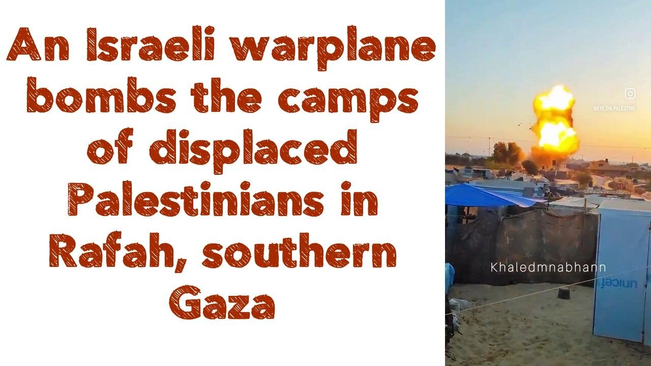 An Israeli warplane bombs the camps of displaced Palestinians in Rafah, southern Gaza