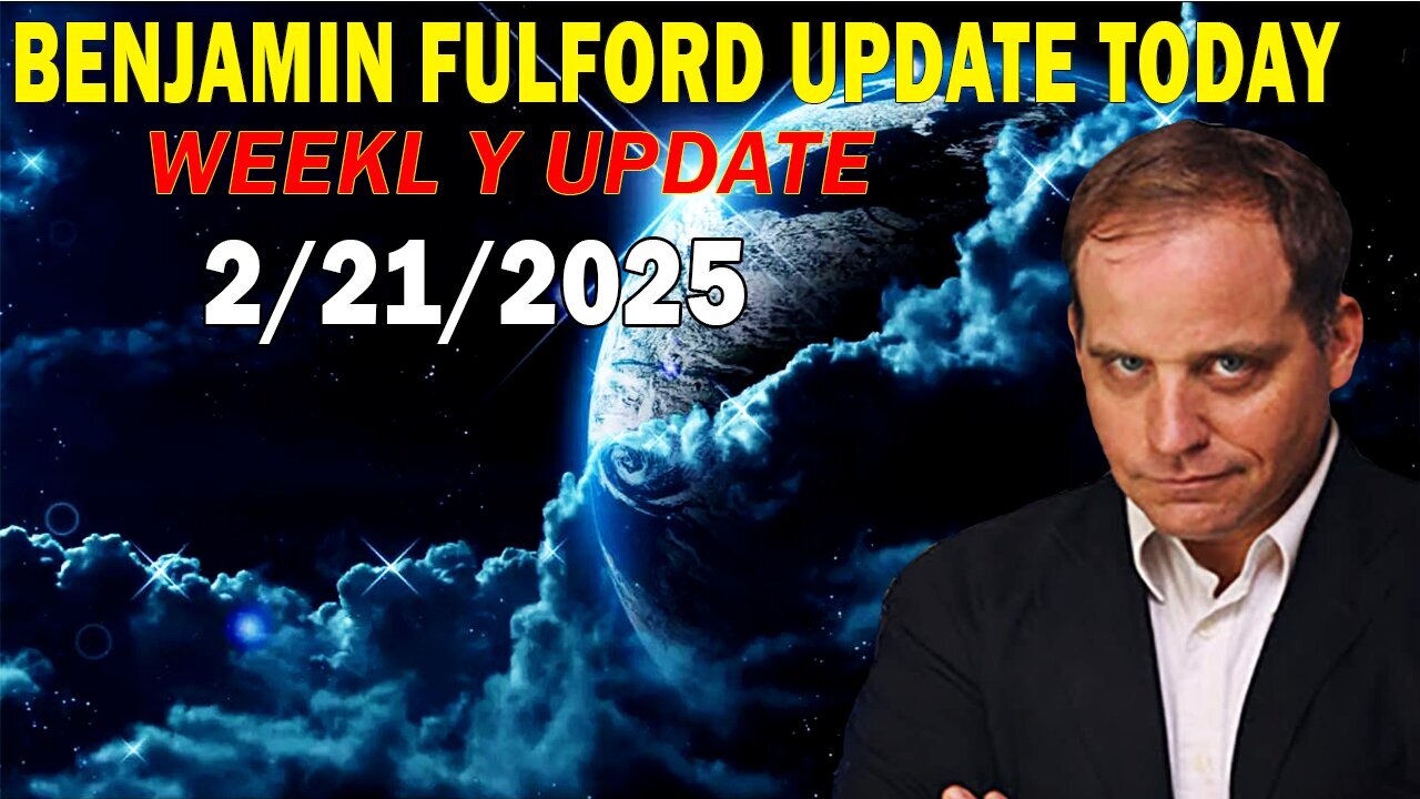 Benjamin Fulford Update Today February 21, 2025 - Benjamin Fulford Full Report