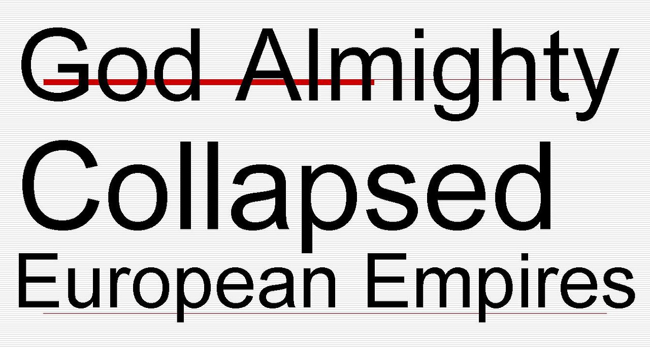 Why has God Almighty Caused the Downfall of European Empires?