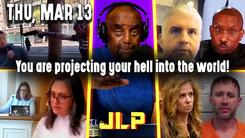 You are projecting your hell into the world! | JLP Thu 3-13-25