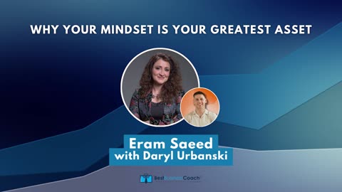 Why Your Mindset Is Your Greatest Asset with Eram Saeed