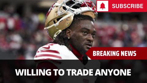 49ers Willing To Trade Just About Anyone