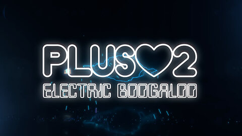 'Plus Love 2 - Electric Boogaloo'