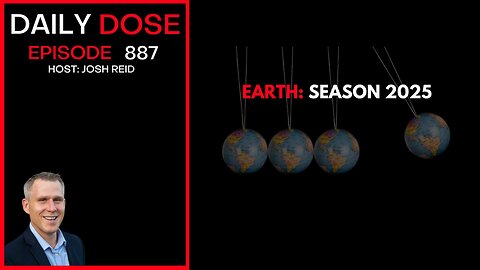 Earth: Season 2025 | Ep. 887 The Daily Dose