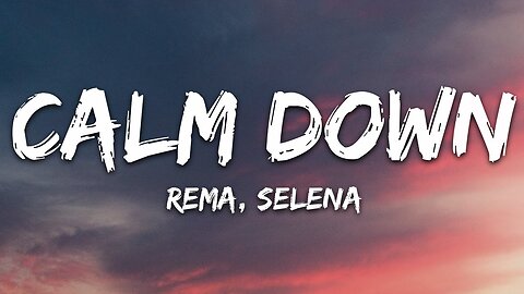 Rema, Selena Gomez - Calm Down (Lyrics)