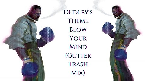 Dudley's Theme - Blow Your Mind (Gutter Trash Mix)