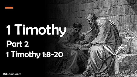 1 Timothy Study. Part 2. 1 Timothy 1:8-20