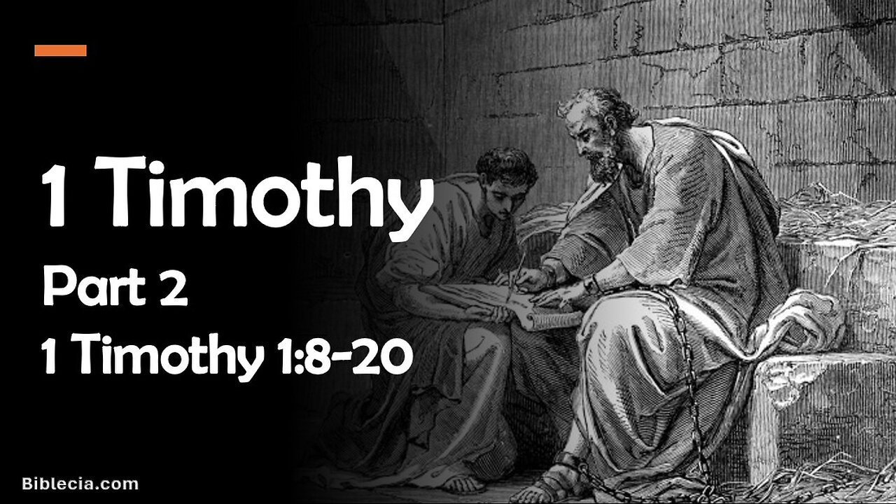 1 Timothy Study. Part 2. 1 Timothy 1:8-20