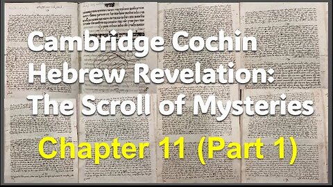 Cochin Hebrew Revelation: The Scroll of Mysteries Chapter 11 (Part 1)