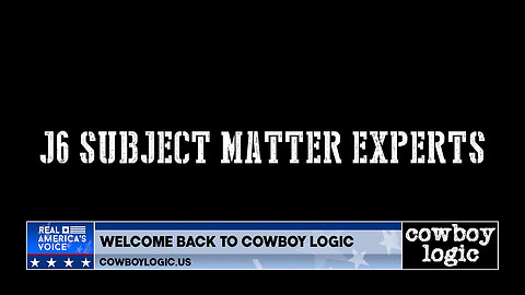 Cowboy Logic - 07/12/25: J6 Subject Matter Experts