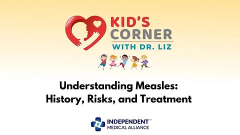 Understanding Measles: History, Risks, and Treatment (Kid's Corner with Dr. Liz Ep. 11)