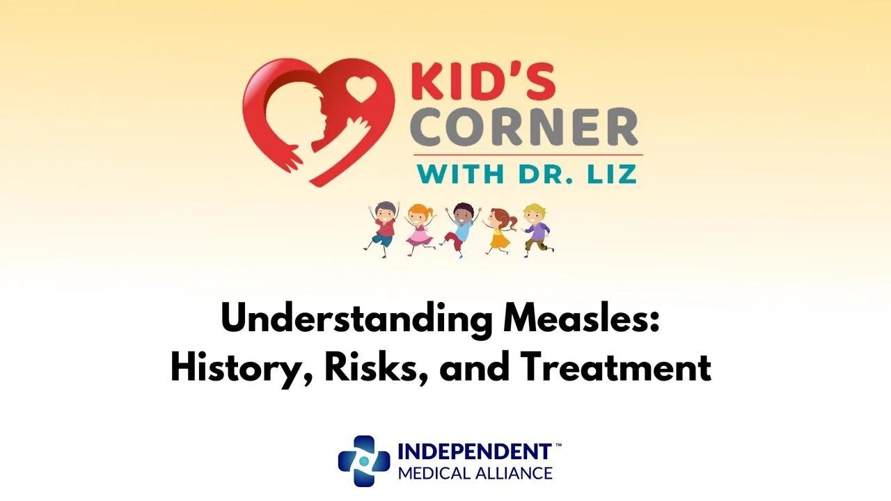 Understanding Measles: History, Risks, and Treatment (Kid's Corner with Dr. Liz Ep. 11)