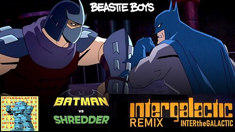 Inter The Galactic- Beastie Boys "Wu Tang" remix (feat Batman v. Shredder)