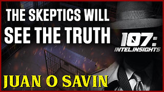 Juan O Savin 107 "Are You Ready" - The Skeptics Will See The Truth Soon