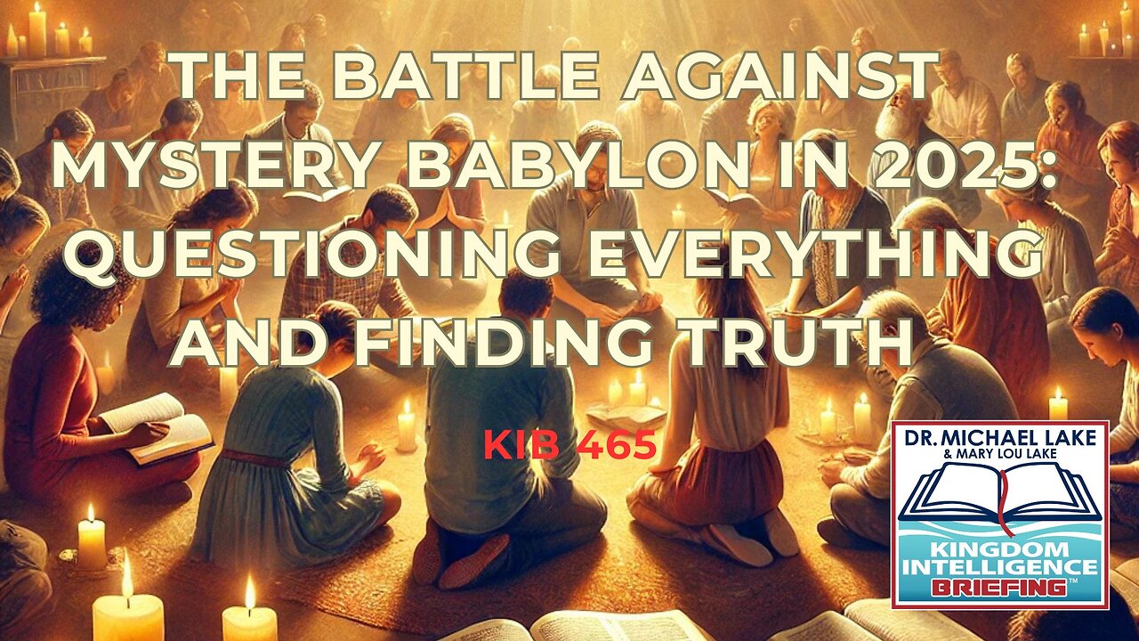 🔥 The Battle Against Mystery Babylon in 2025: Questioning Everything and Finding Truth | KIB 465