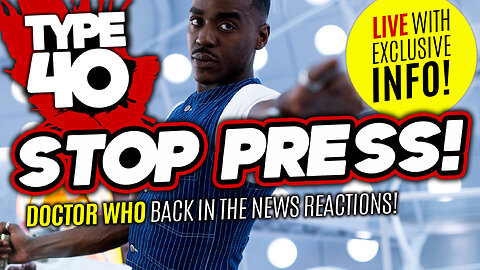 DOCTOR WHO STOP PRESS! Type 40 ON RUMOURS!